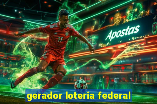 gerador loteria federal